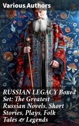 Icon image RUSSIAN LEGACY Boxed Set: The Greatest Russian Novels, Short Stories, Plays, Folk Tales & Legends: Exploring the Depths of Russian Literary Legacy