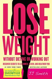 Icon image Lose Weight Without Dieting or Working Out: Discover Secrets to a Slimmer, Sexier, and Healthier You