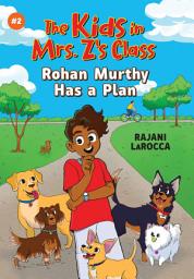 Icon image The Kids in Mrs. Z's Class: Rohan Murthy Has a Plan