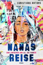 Icon image Nanas Reise: Und zwischen uns all die Farben