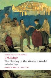 Icon image The Playboy of the Western World and Other Plays: Riders to the Sea; The Shadow of the Glen; The Tinker's Wedding; The Well of the Saints; The Playboy of the Western World; Deirdre of the Sorrows