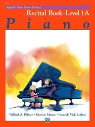 Icon image Alfred's Basic Piano Library - Recital Book 1A: Learn How to Play with this Esteemed Piano Method