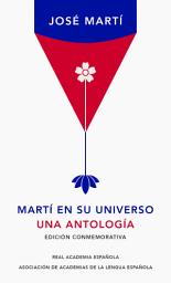 Icon image Martí en su universo (Edición conmemorativa de la RAE y la ASALE): Una antología