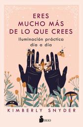 Icon image ERES MUCHO MÁS DE LO QUE CREES: ILUMINACIÓN PRÁCTICA DÍA A DÍA
