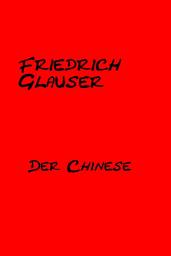 Icon image Der Chinese: Mit einem Essay zu Friedrich Glauser