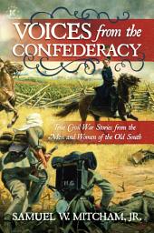 Icon image Voices from the Confederacy: True Civil War Stories from the Men and Women of the Old South