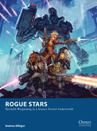 Icon image Rogue Stars: Skirmish Wargaming in a Science Fiction Underworld