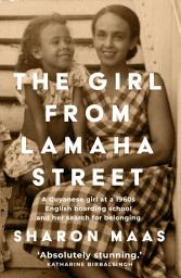 Icon image The Girl from Lamaha Street: A Guyanese girl at a 1960s English boarding school and her search for belonging