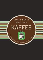 Icon image Little Black Book des Kaffee: Das Handbuch für Ihre Lieblingswachmacher, Ausgabe 2