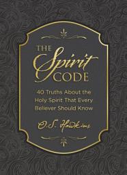 Icon image The Spirit Code: 40 Truths About the Holy Spirit That Every Believer Should Know (A 40-Day Devotional)