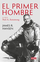 Icon image El primer hombre: La vida de Neil A. Armstrong