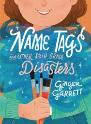 Icon image Name Tags and Other Sixth-Grade Disasters