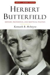 Icon image Herbert Butterfield: History, Providence, and Skeptical Politics