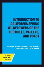 Icon image Introduction to California Spring Wildflowers of the Foothills, Valleys, and Coast: Revised Edition