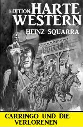Icon image Carringo und die Verlorenen: Harte Western Edition