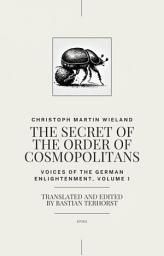 Icon image The Secret of the Order of Cosmopolitans: Voices of the German Enlightenment, Volume 1