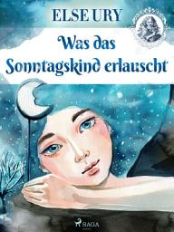 Icon image Was das Sonntagskind erlauscht