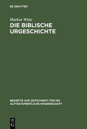 Icon image Die biblische Urgeschichte: Redaktions- und theologiegeschichtliche Beobachtungen zu Genesis 1,1–11,26