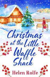 Icon image Christmas at the Little Waffle Shack: A wonderfully festive, feel-good read from Helen Rolfe