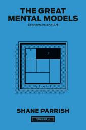 Icon image The Great Mental Models, Volume 4: Economics and Art