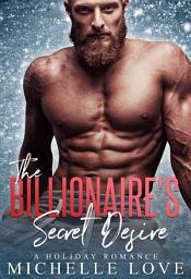 Icon image The Billionaire's Secret Desire: A FREE Holiday Romance
