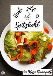 Icon image Heute gibt es - Spitzkohl: 20 tolle Spitzkohl Rezepte, Ausgabe 2