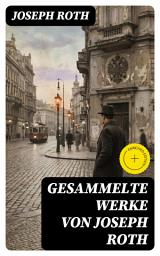 Icon image Gesammelte Werke von Joseph Roth: Bereicherte Ausgabe. Radetzkymarsch + Hiob + Hotel Savoy + Das Spinnennetz + Beichte eines Mörders...