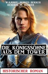 Icon image Die Königssöhne aus dem Tower: ​Historischer Roman