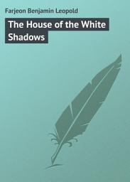 Icon image The House of the White Shadows