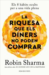 Icon image La riquesa que els diners no poden comprar: Els 8 hàbits ocults per a una vida plena