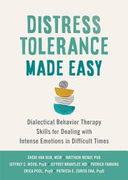 Icon image Distress Tolerance Made Easy: Dialectical Behavior Therapy Skills for Dealing with Intense Emotions in Difficult Times