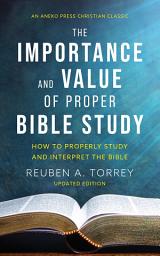 Icon image The Importance and Value of Proper Bible Study: How to Properly Study and Interpret the Bible