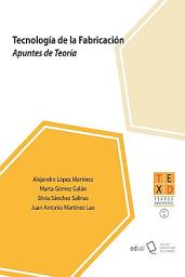 Icon image Tecnología de la fabricación: Apuntes de teoría