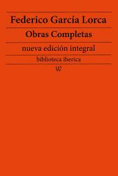 Icon image Federico García Lorca: Obras completas (nueva edición integral): precedido de la biografia del autor