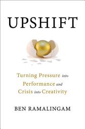 Icon image Upshift: Turning Pressure into Performance and Crisis into Creativity