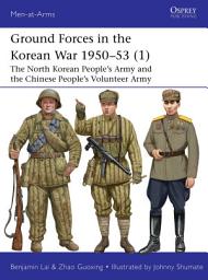 Icon image Ground Forces in the Korean War 195053 (1): The North Korean Peoples Army and the Chinese Peoples Volunteer Army