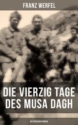 Icon image Die vierzig Tage des Musa Dagh (Historischer Roman): Eindrucksvolles Epos über die Vernichtung eines Volkes - Der Völkermord an den Armeniern