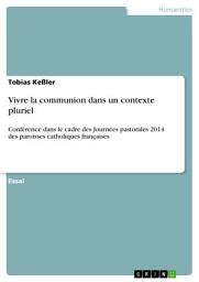 Icon image Vivre la communion dans un contexte pluriel: Conférence dans le cadre des Journées pastorales 2014 des paroisses catholiques françaises