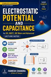 Icon image Electrostatic Potential and Capacitance: for XII, NEET, JEE Main and Advanced Lecture Notes