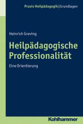Icon image Heilpädagogische Professionalität: Eine Orientierung