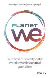 Icon image Planet We: Wirtschaft und Weltpolitik wettbewerbsneutral gestalten