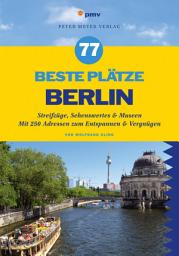 Icon image 77 beste Plätze Berlin: Streifzüge, Sehenswertes & Museen. Mit 250 Adressen zum Entspannen & Vergnügen, Ausgabe 2