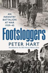 Icon image Footsloggers: An Infantry Battalion at War, 1939-45