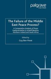Icon image The Failure of the Middle East Peace Process?: A Comparative Analysis of Peace Implementation in Israel/Palestine, Northern Ireland and South Africa