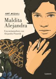 Icon image Maldita Alejandra. Una metamorfosis con Alejandra Pizarnik
