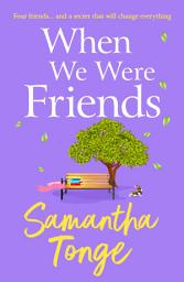 Icon image When We Were Friends: An emotional and uplifting novel from Samantha Tonge
