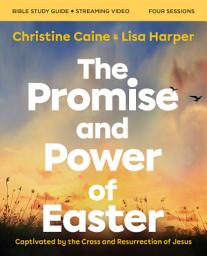 Icon image The Promise and Power of Easter Bible Study Guide plus Streaming Video: Captivated by the Cross and Resurrection of Jesus