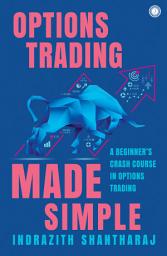 Icon image Options Trading Made Simple: A Beginner’s Crash Course in Options Trading