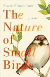 Icon image The Nature of Small Birds: A Novel