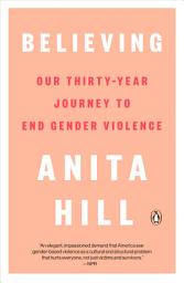Icon image Believing: Our Thirty-Year Journey to End Gender Violence